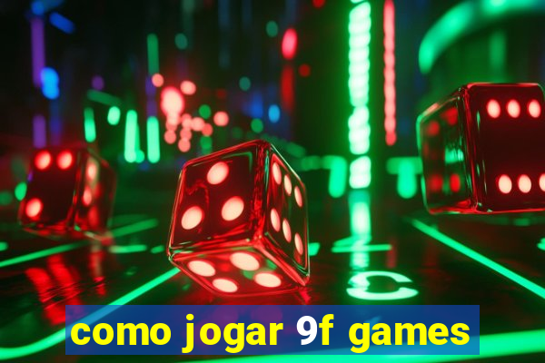 como jogar 9f games